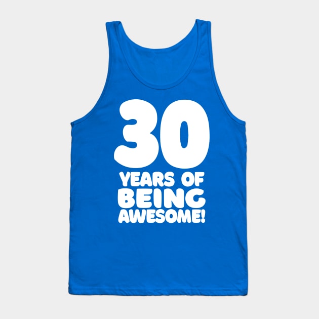 30 Years Of Being Awesome - Funny Birthday Design Tank Top by DankFutura